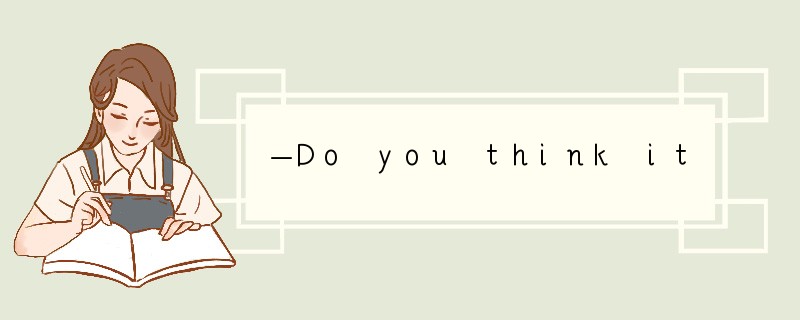 —Do you think it will rain tomorrow.—_____